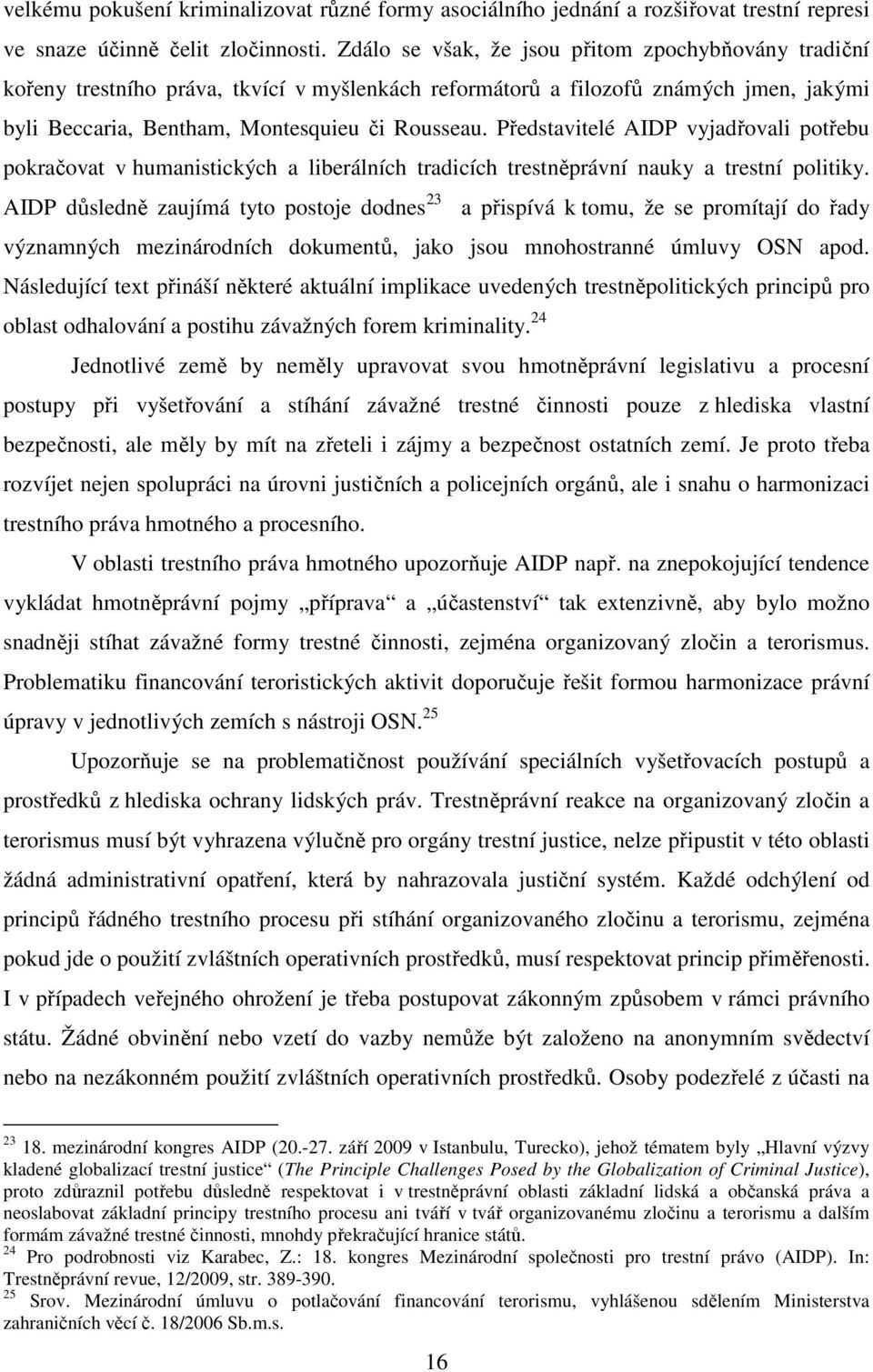 Představitelé AIDP vyjadřovali potřebu pokračovat v humanistických a liberálních tradicích trestněprávní nauky a trestní politiky.