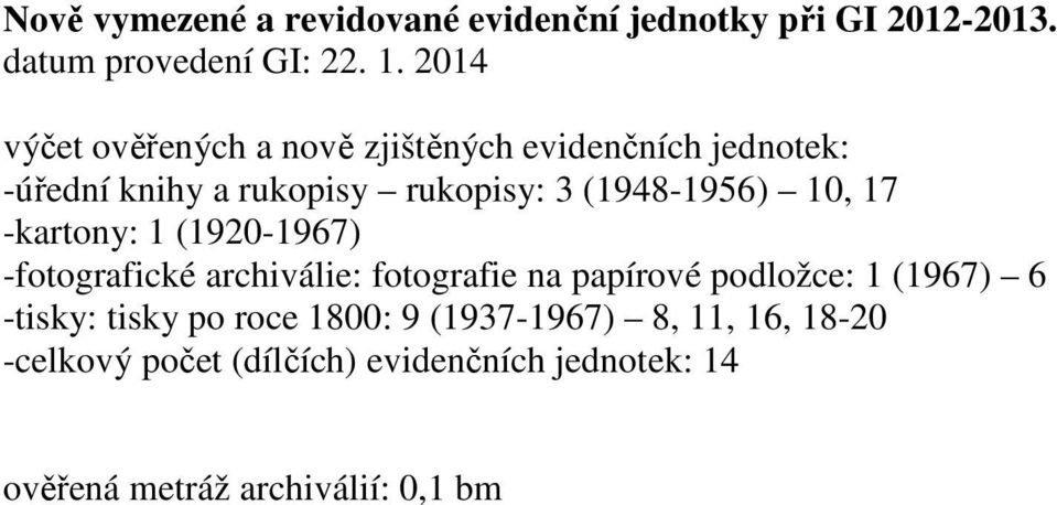 10, 17 -kartony: 1 (1920-1967) -fotografické archiválie: fotografie na papírové podložce: 1 (1967) 6 -tisky: