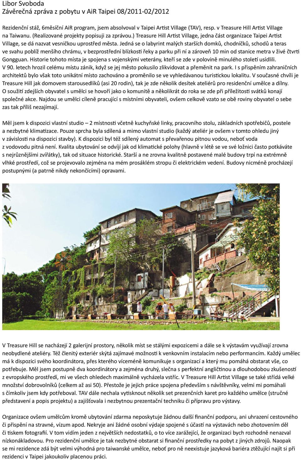 ) Treasure Hill Artist Village, jedna část organizace Taipei Artist Village, se dá nazvat vesničkou uprostřed města.