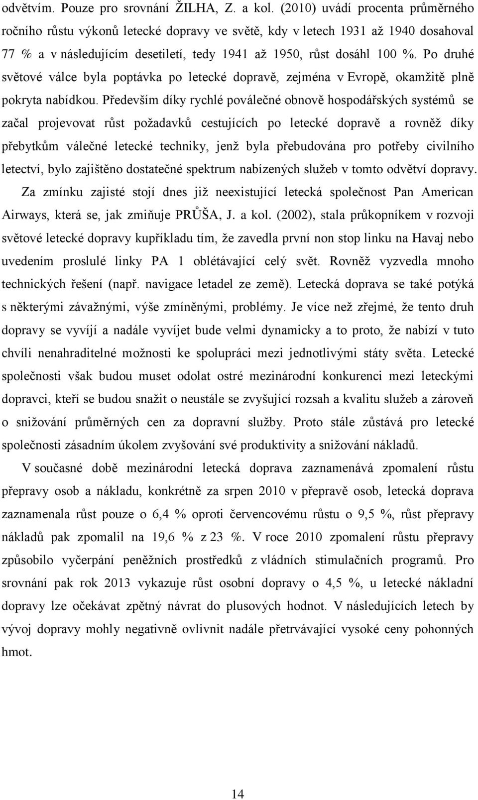 Po druhé světové válce byla poptávka po letecké dopravě, zejména v Evropě, okamžitě plně pokryta nabídkou.