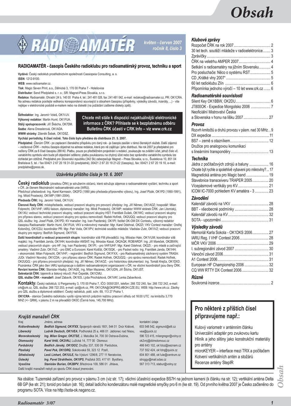 : 241 481 028, fax: 241 481 042, e-mail: redakce@radioamater.cz, PR: OK1CRA. Na adresu redakce posílejte veškerou korespondenci související s obsahem časopisu (příspěvky, výsledky závodů, inzeráty,.