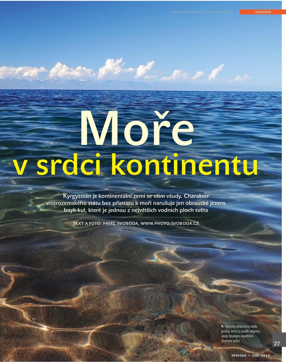 Charakter vnitrozemského státu bez přístupu k moři narušuje jen obrovské jezero Issyk-kul, které