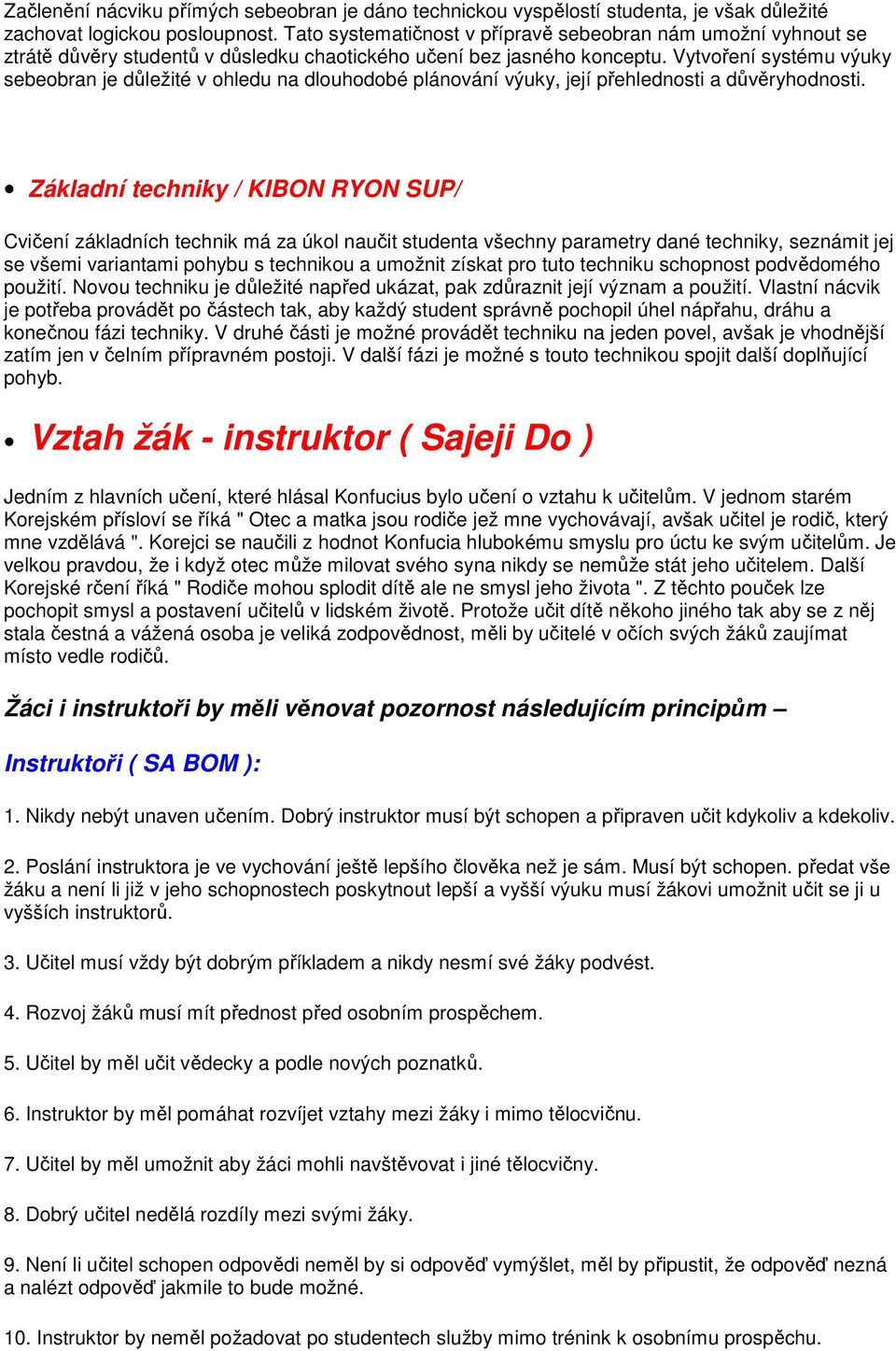 Vytvoření systému výuky sebeobran je důležité v ohledu na dlouhodobé plánování výuky, její přehlednosti a důvěryhodnosti.