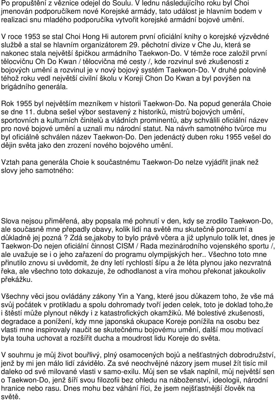 V roce 1953 se stal Choi Hong Hi autorem první oficiální knihy o korejské výzvědné službě a stal se hlavním organizátorem 29.