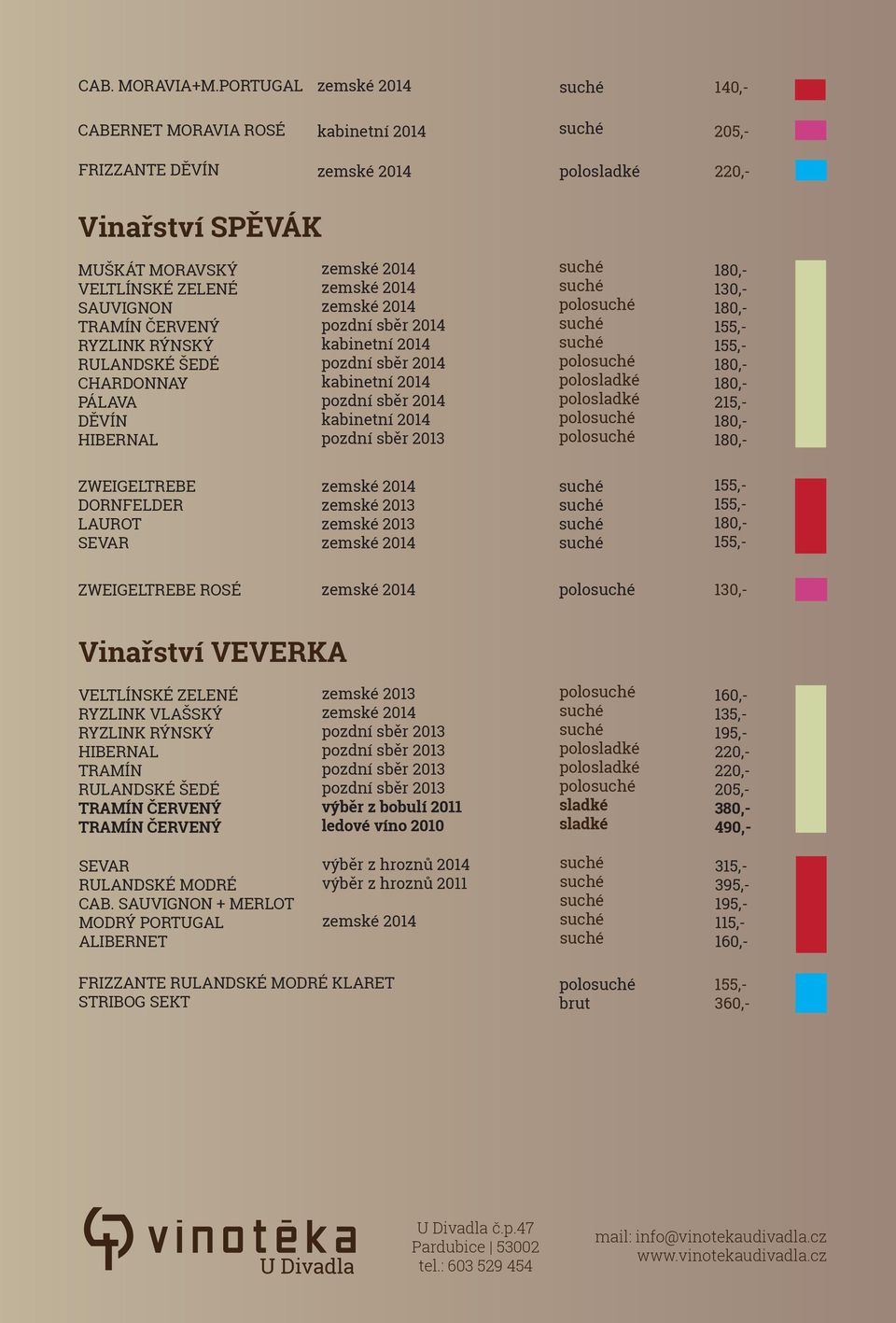 ROSÉ polo 130,- Vinařství VEVERKA TRAMÍN výběr z bobulí 2011 ledové víno 2010 polo