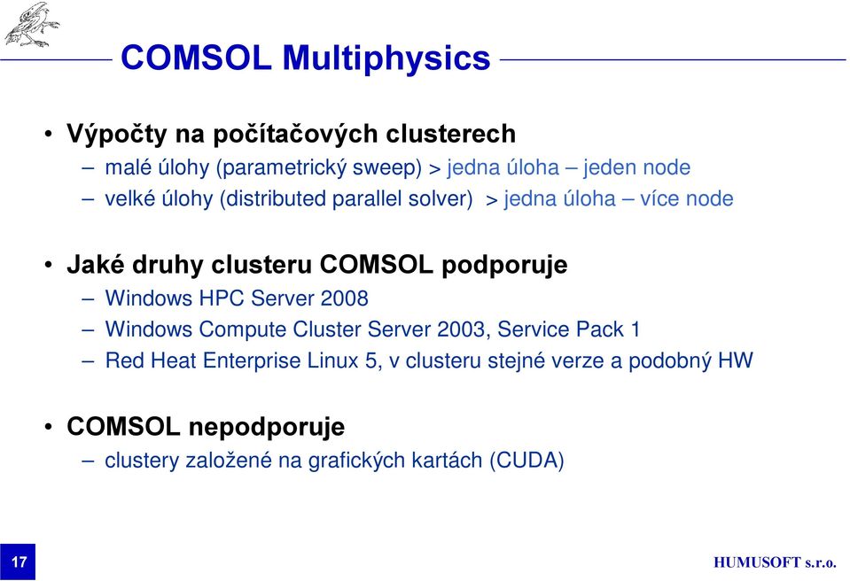 podporuje Windows HPC Server 2008 Windows Compute Cluster Server 2003, Service Pack 1 Red Heat Enterprise