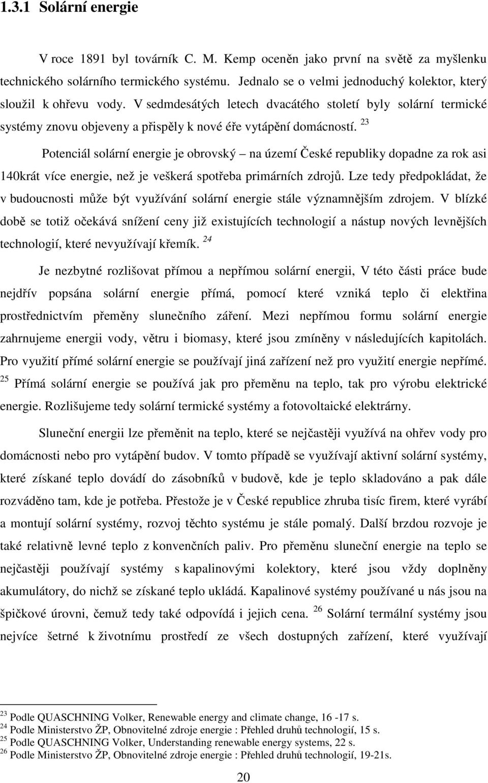 23 Potenciál solární energie je obrovský na území České republiky dopadne za rok asi 140krát více energie, než je veškerá spotřeba primárních zdrojů.