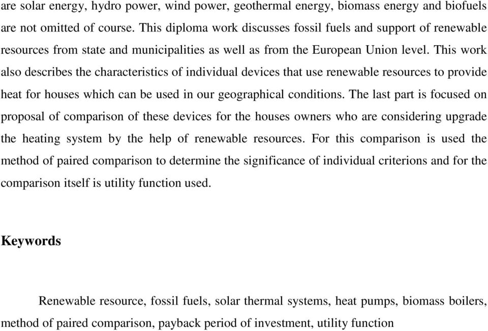 This work also describes the characteristics of individual devices that use renewable resources to provide heat for houses which can be used in our geographical conditions.