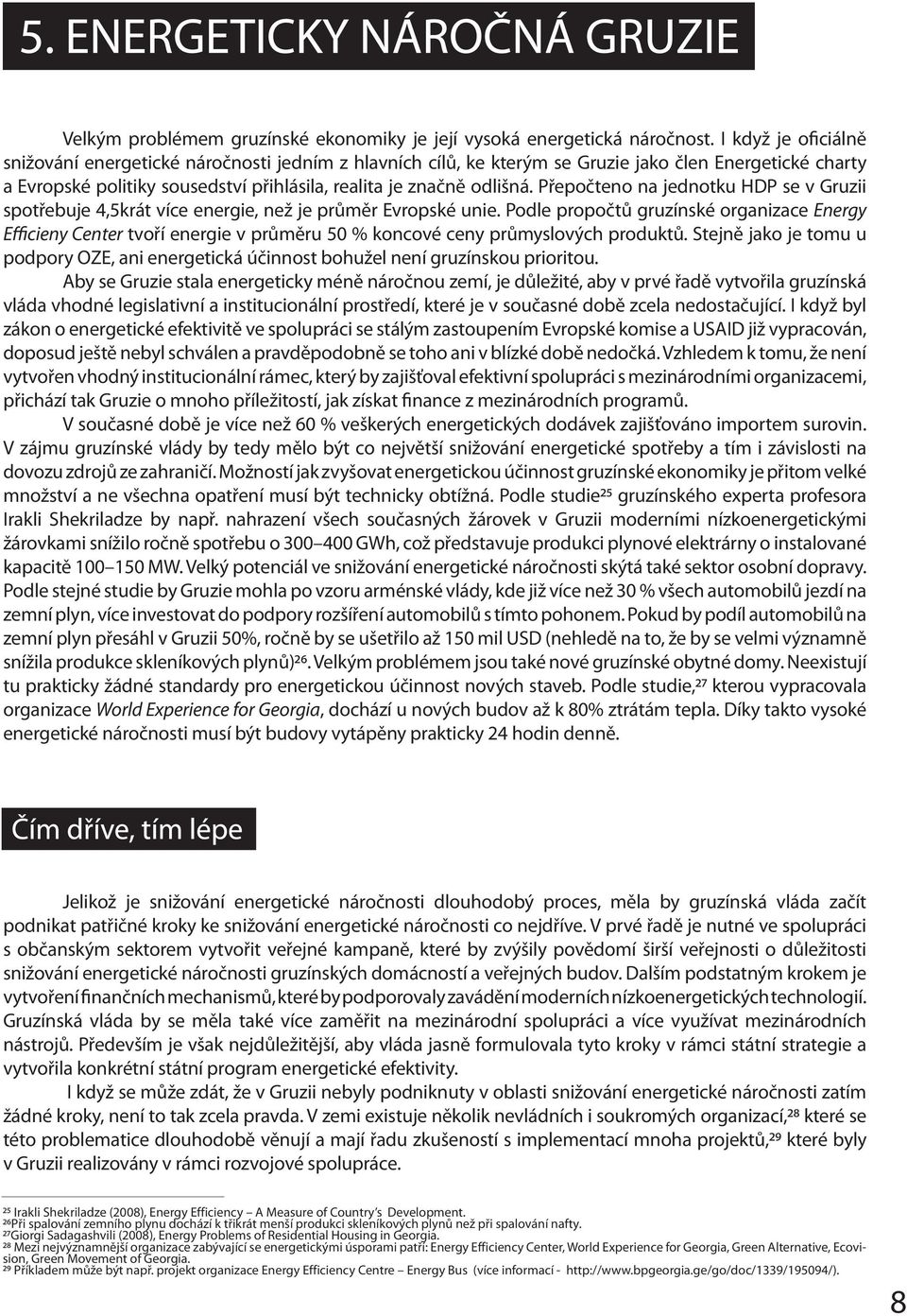 Přepočteno na jednotku HDP se v Gruzii spotřebuje 4,5krát více energie, než je průměr Evropské unie.