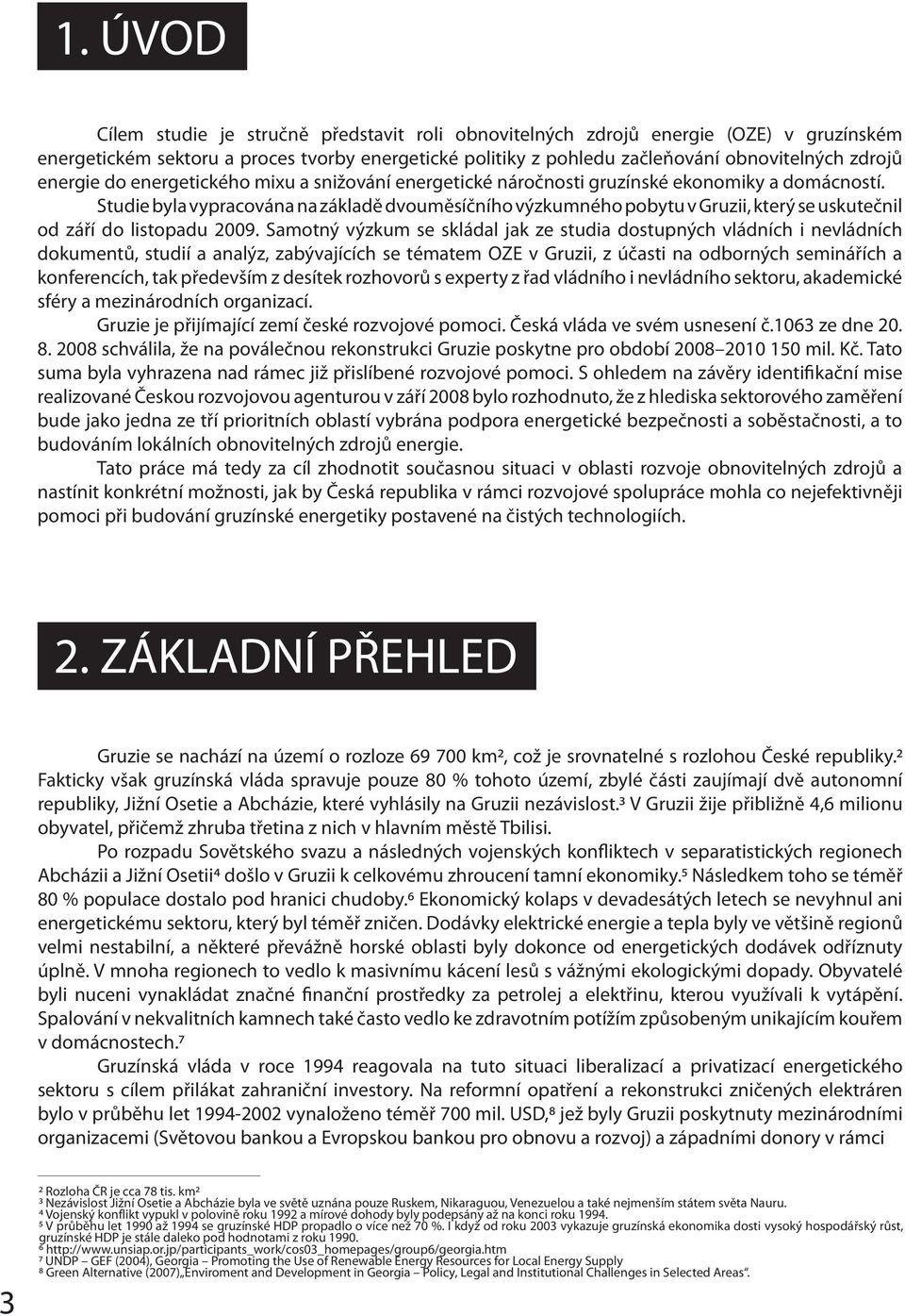 Studie byla vypracována na základě dvouměsíčního výzkumného pobytu v Gruzii, který se uskutečnil od září do listopadu 2009.