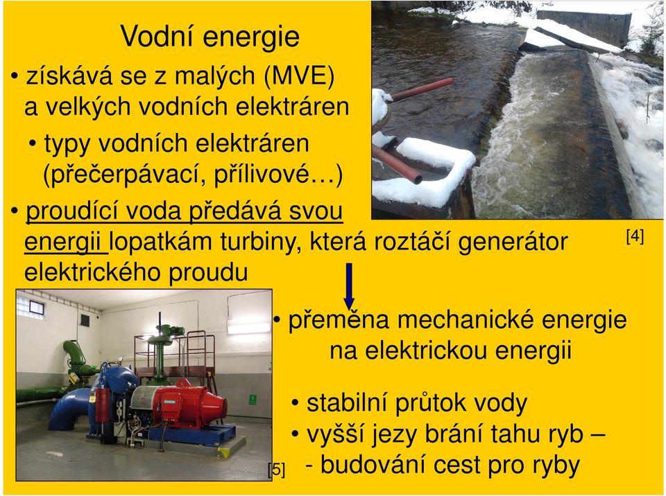 turbiny, která roztáčí generátor elektrického proudu [4] přeměna mechanické energie na