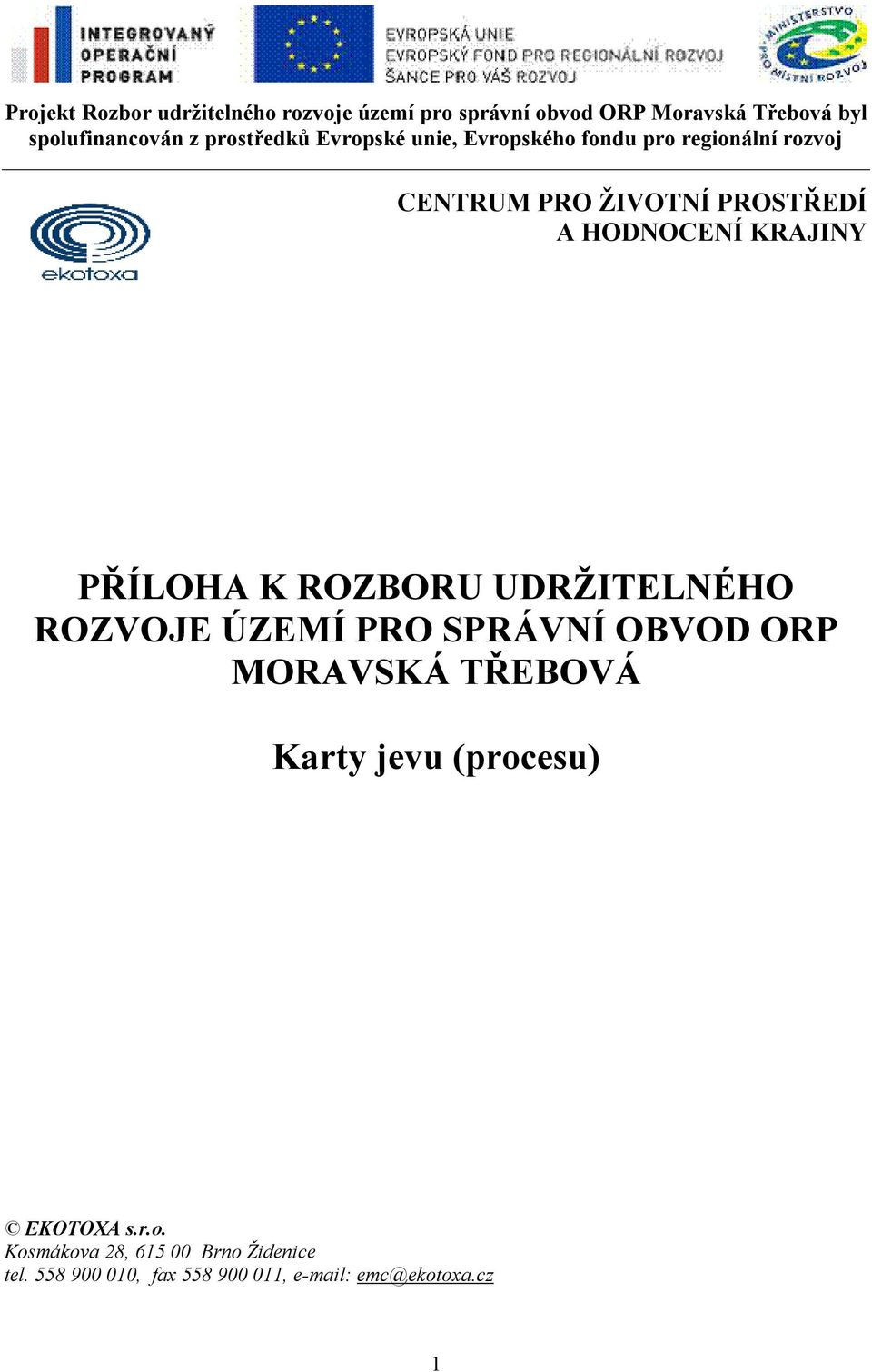 KRAJINY PŘÍLOHA K ROZBORU UDRŽITELNÉHO ROZVOJE ÚZEMÍ PRO SPRÁVNÍ OBVOD ORP MORAVSKÁ TŘEBOVÁ Karty jevu