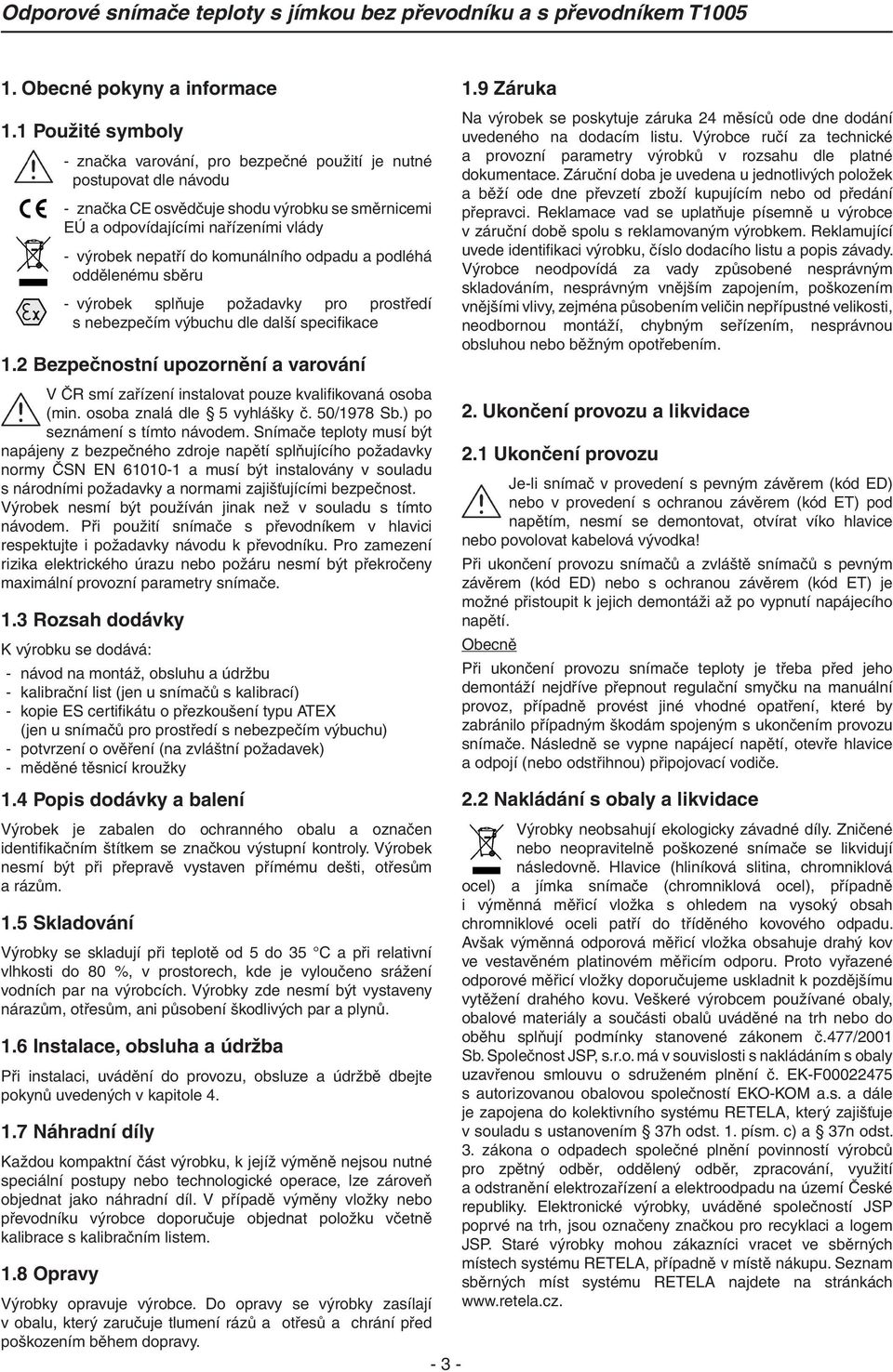 komunálního odpadu a podléhá oddělenému sběru - výrobek splňuje požadavky pro prostředí s nebezpečím výbuchu dle další specifikace 1.