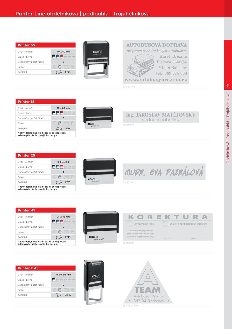 E/25 * nový design bude k dispozici po doprodání skladových zásob stávajícího designu 15 x 75 mm Printer 45 25 x 82 mm Doporučený počet řádek 6 A E/45 * nový design bude k