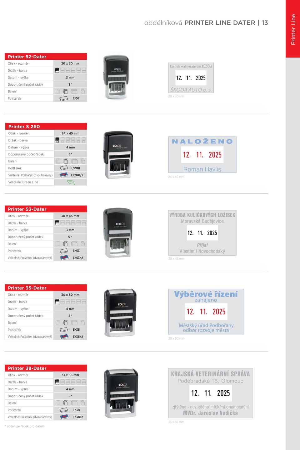 počet řádek 5 * A E/53 Volitelné: (dvoubarevný) E/53/2 30 x 45 mm Printer 35-Dater 30 x 50 mm Doporučený počet řádek 5 * A E/35 Volitelné: