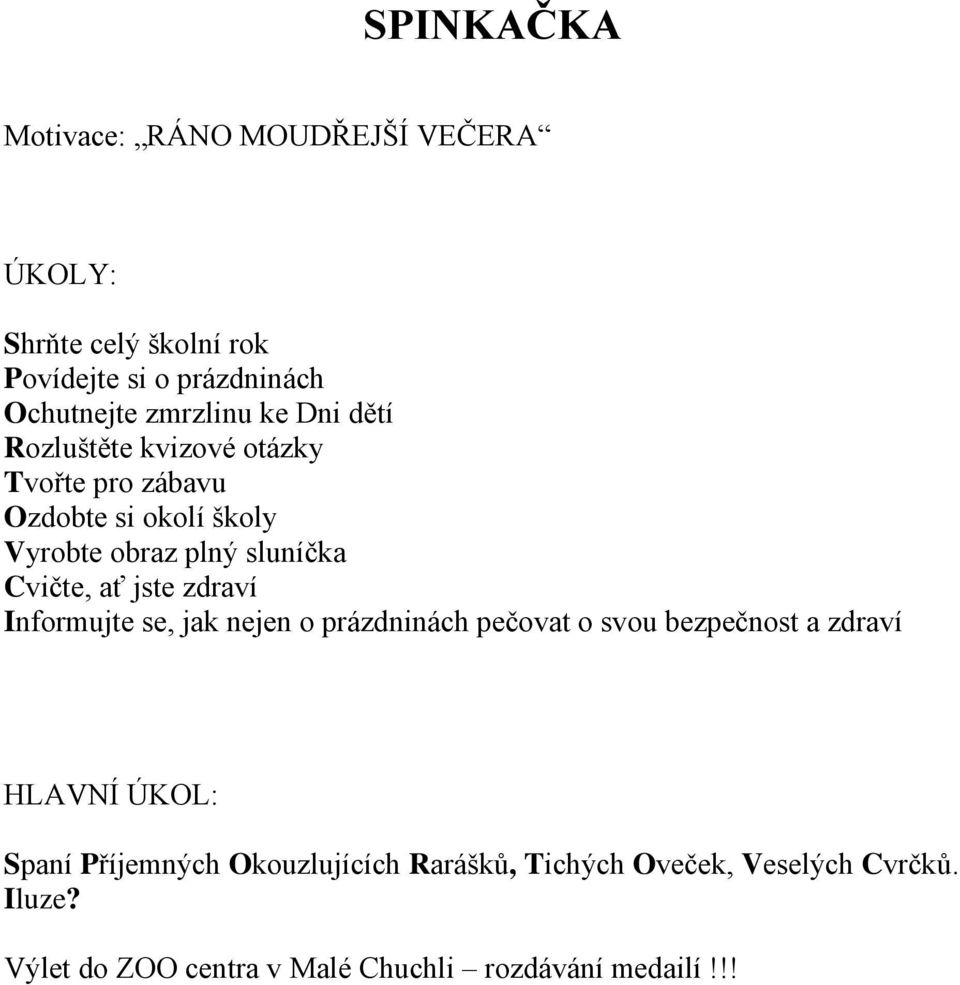 jste zdraví Informujte se, jak nejen o prázdninách pečovat o svou bezpečnost a zdraví HLAVNÍ ÚKOL: Spaní Příjemných