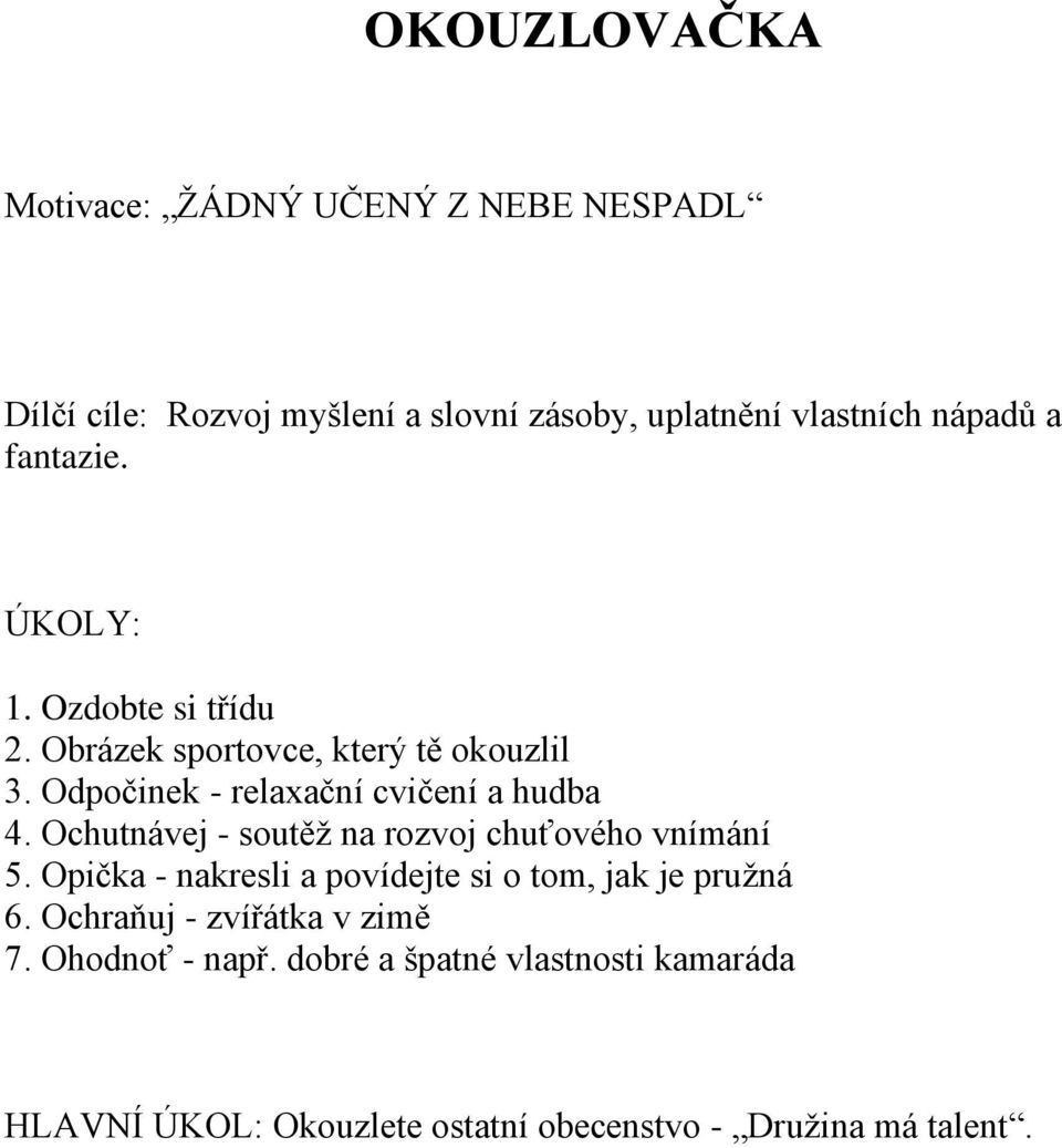 Ochutnávej - soutěž na rozvoj chuťového vnímání 5. Opička - nakresli a povídejte si o tom, jak je pružná 6.