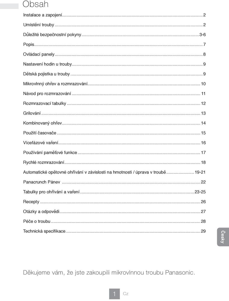 Používání paměťové funkce 17 Rychlé rozmrazování 18 Automatické opětovné ohřívání v závislosti na hmotnosti / úprava v troubě 19-21 Panacrunch Pánev 22 Tabulky