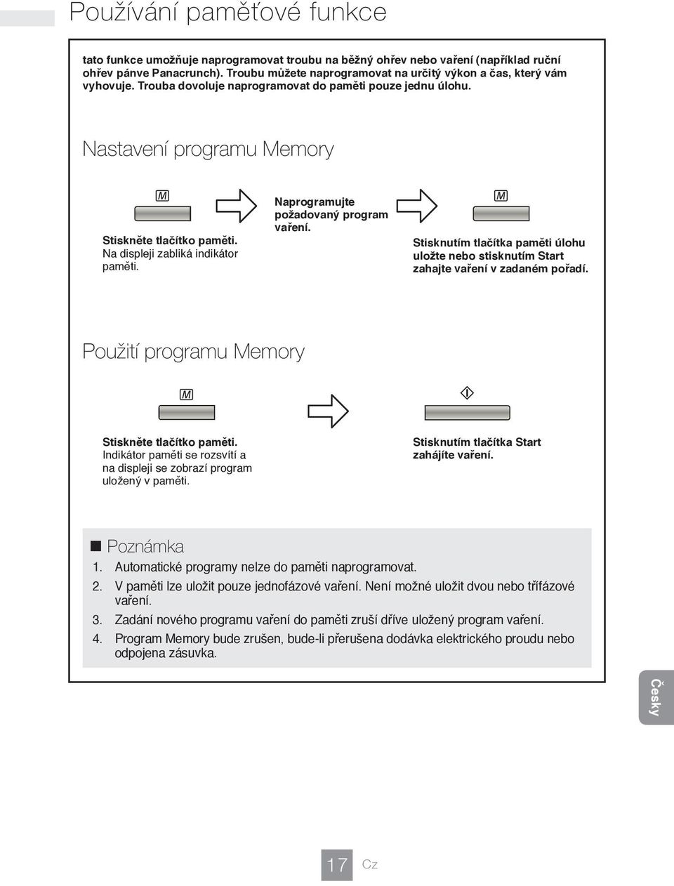 Na displeji zabliká indikátor paměti. Naprogramujte požadovaný program vaření. Stisknutím tlačítka paměti úlohu uložte nebo stisknutím Start zahajte vaření v zadaném pořadí.
