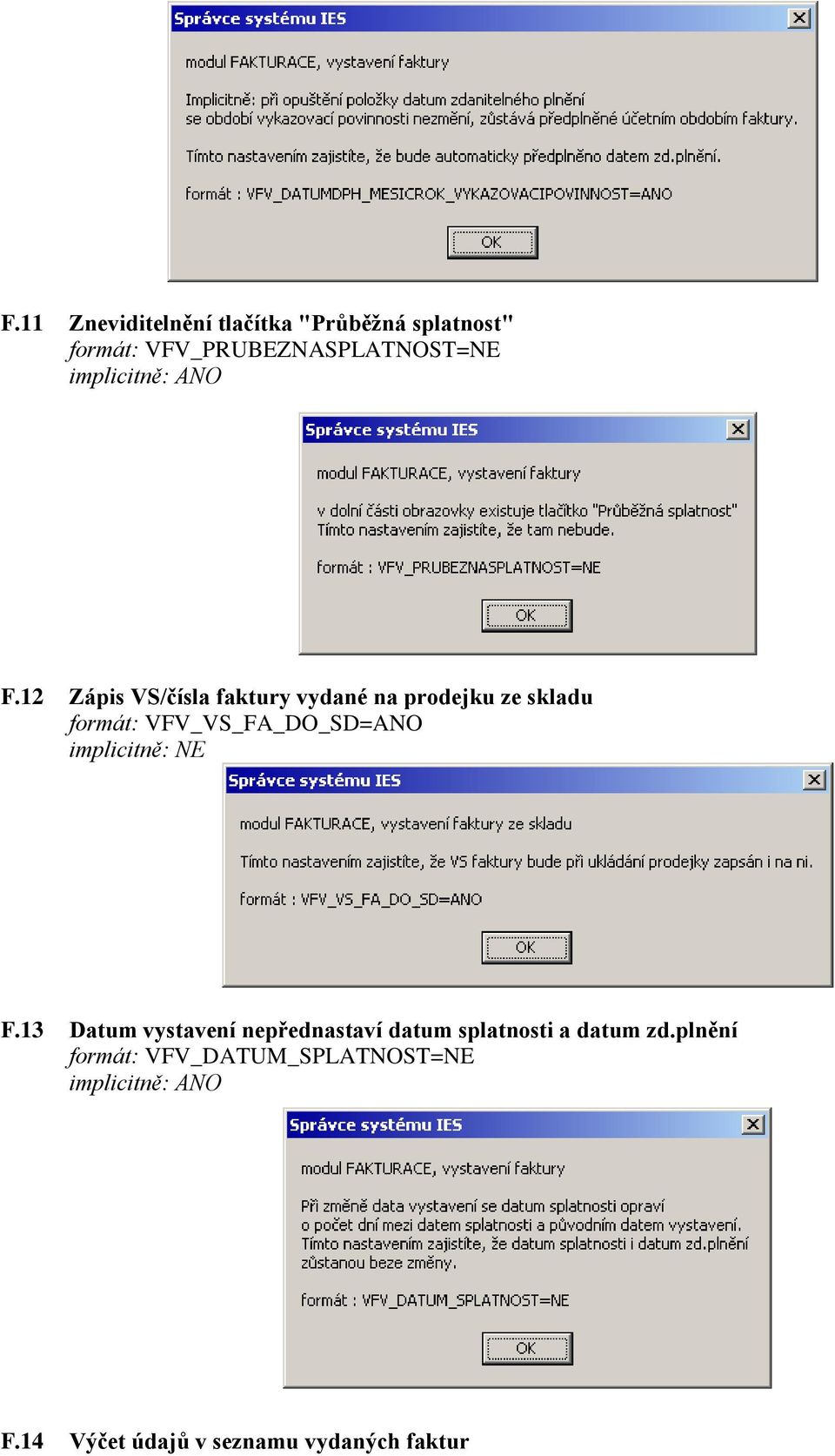 12 Zápis VS/čísla faktury vydané na prodejku ze skladu formát: VFV_VS_FA_DO_SD=ANO F.