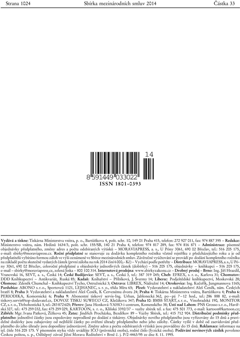 155/SB, 140 21 Praha 4, telefon: 974 817 289, fax: 974 816 871 Administrace: písemné objednávky předplatného, změny adres a počtu odebíraných výtisků MORAVIAPRESS, a. s.