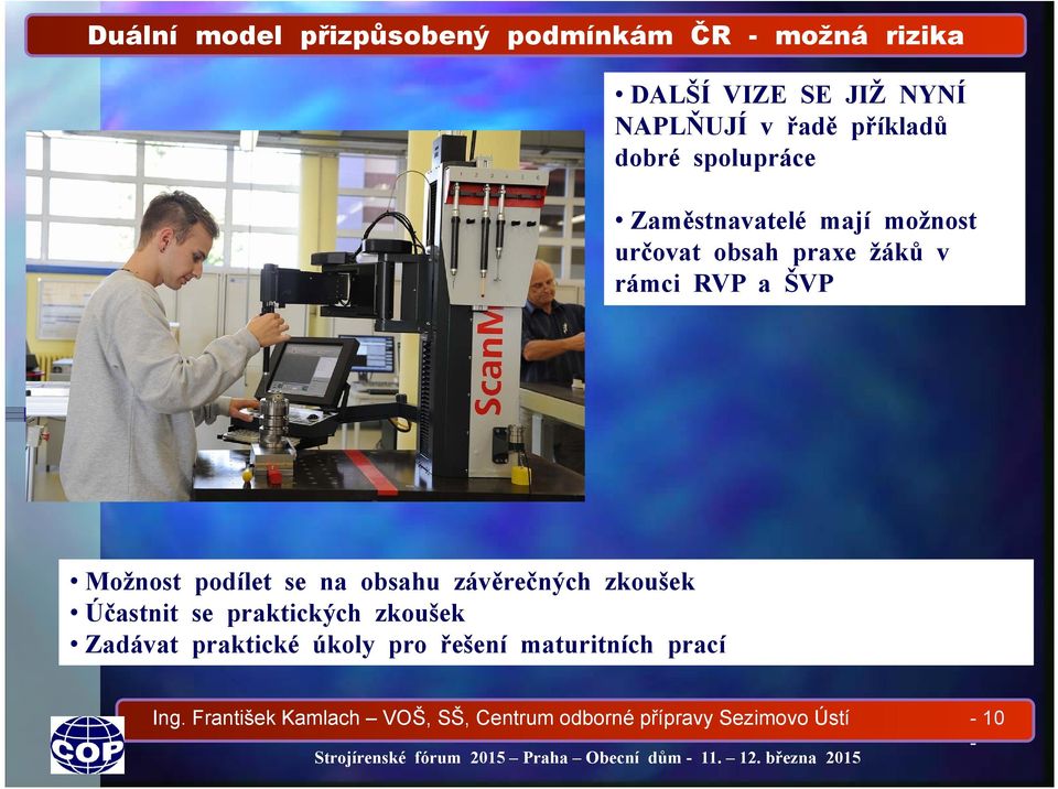 Možnost podílet se na obsahu závěrečných zkoušek Účastnit se praktických zkoušek Zadávat praktické