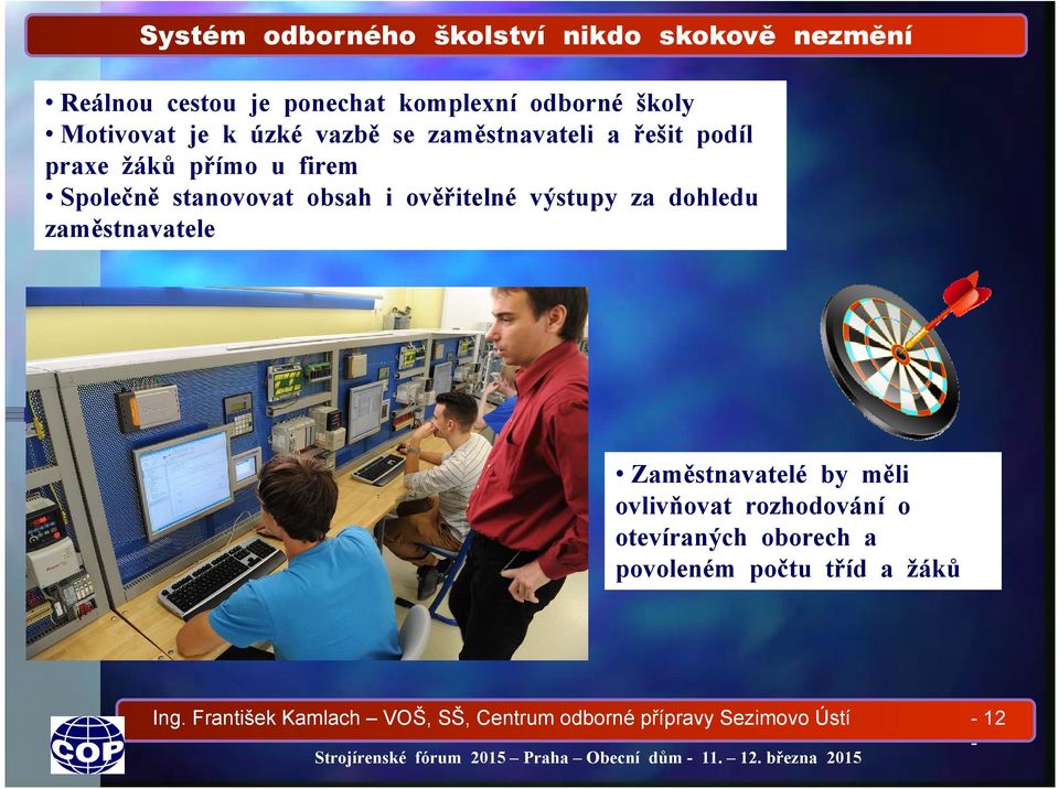 obsah i ověřitelné výstupy za dohledu zaměstnavatele Zaměstnavatelé by měli ovlivňovat rozhodování o