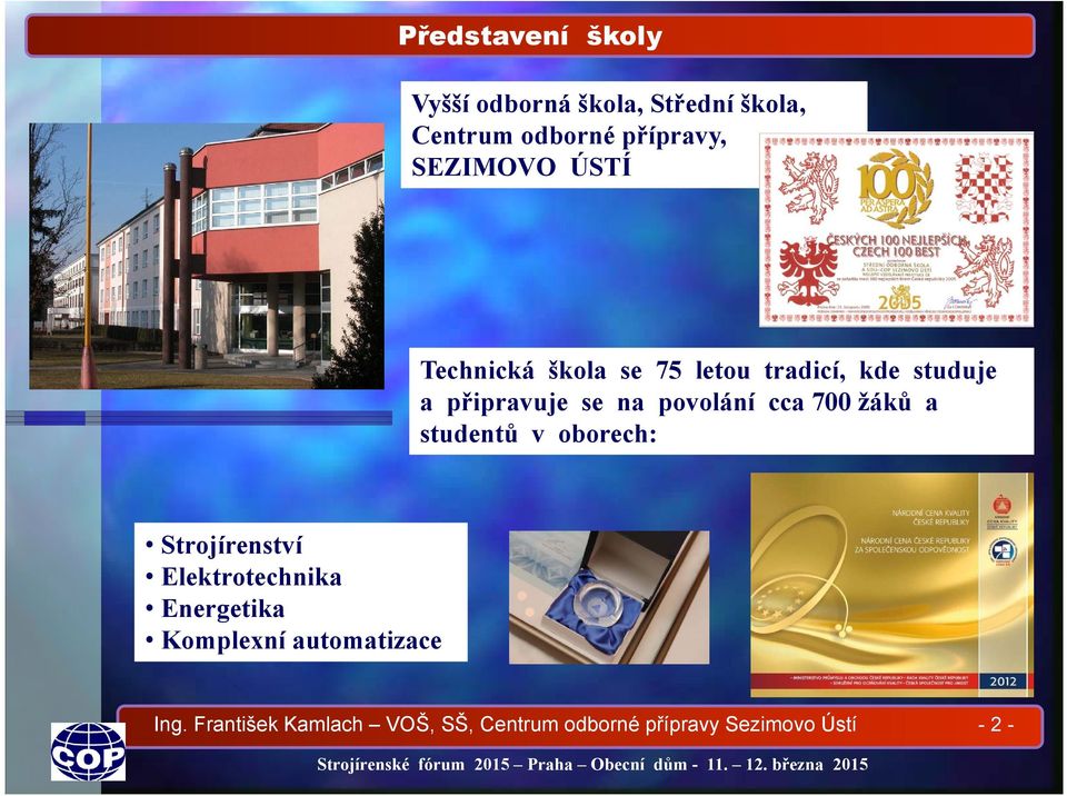 povolání cca 700 žáků a studentů v oborech: Strojírenství Elektrotechnika Energetika