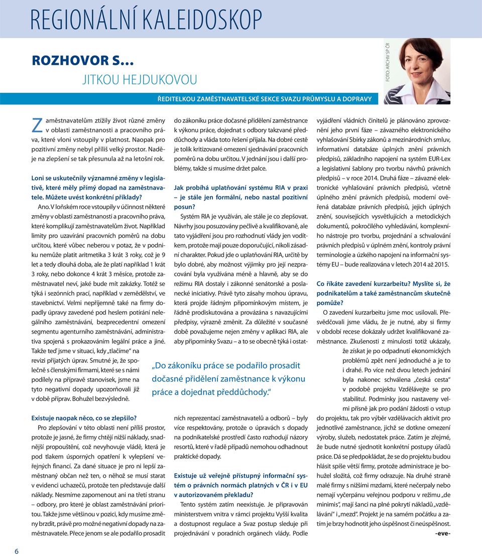 Loni se uskutečnily významné změny v legislativě, které měly přímý dopad na zaměstnavatele. Můžete uvést konkrétní příklady? Ano.