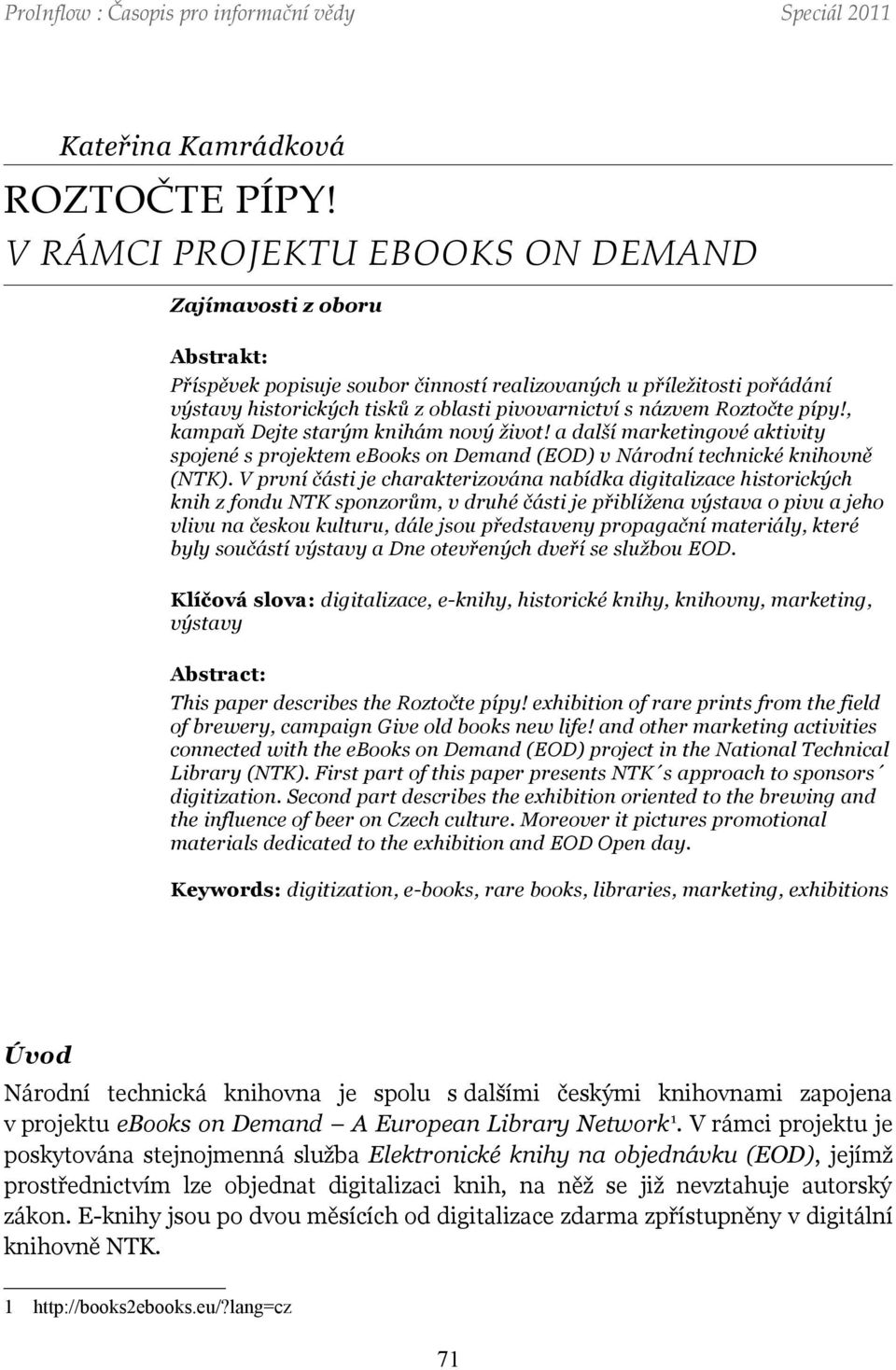 Roztočte pípy!, kampaň Dejte starým knihám nový život! a další marketingové aktivity spojené s projektem ebooks on Demand (EOD) v Národní technické knihovně (NTK).