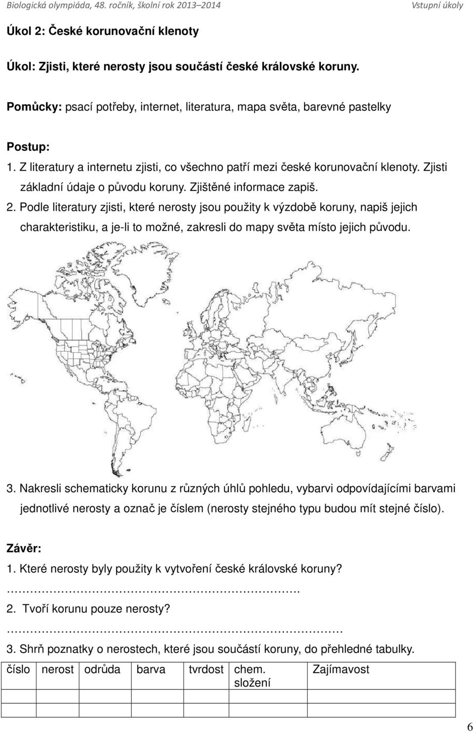 Podle literatury zjisti, které nerosty jsou použity k výzdobě koruny, napiš jejich charakteristiku, a je-li to možné, zakresli do mapy světa místo jejich původu. 3.