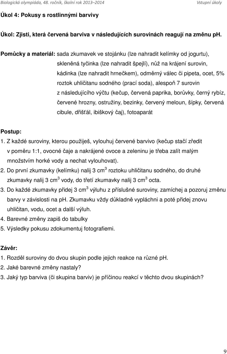 pipeta, ocet, 5% roztok uhličitanu sodného (prací soda), alespoň 7 surovin z následujícího výčtu (kečup, červená paprika, borůvky, černý rybíz, červené hrozny, ostružiny, bezinky, červený meloun,