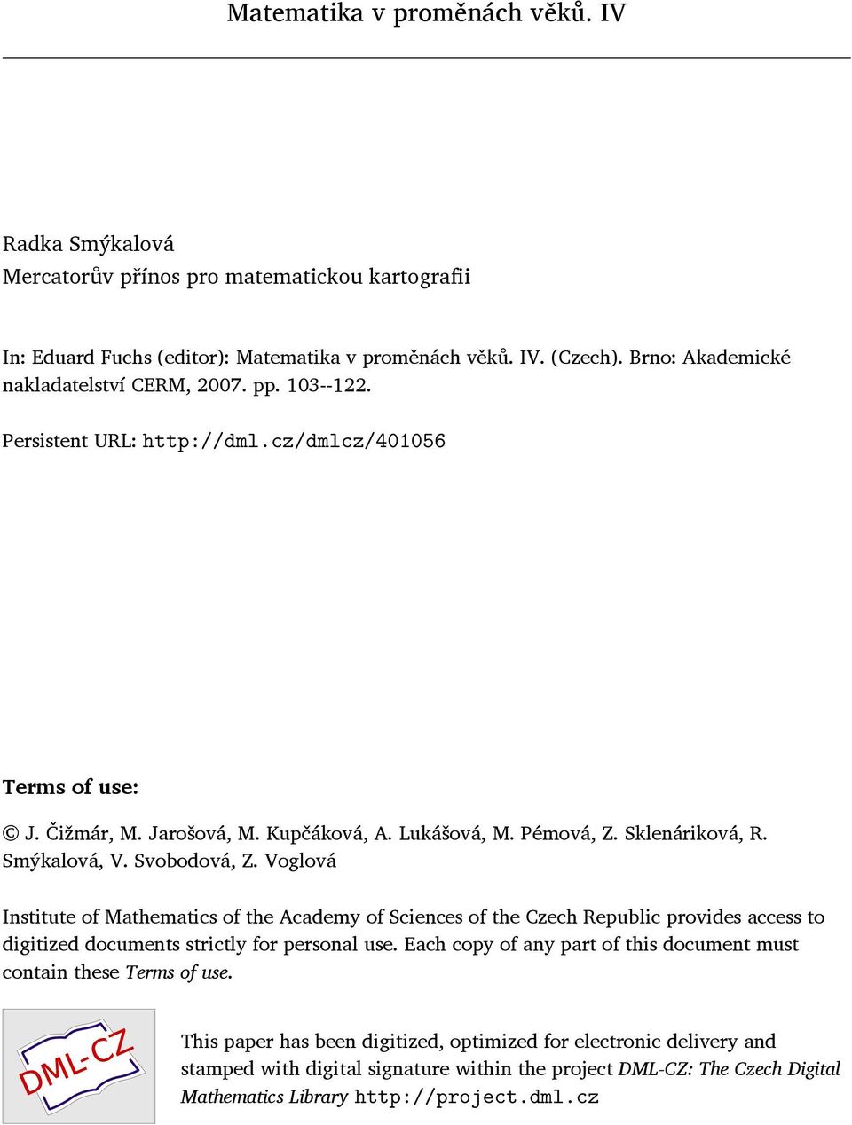 Smýkalová, V. Svobodová, Z. Voglová Institute of Mathematics of the Academy of Sciences of the Czech Republic provides access to digitized documents strictly for personal use.