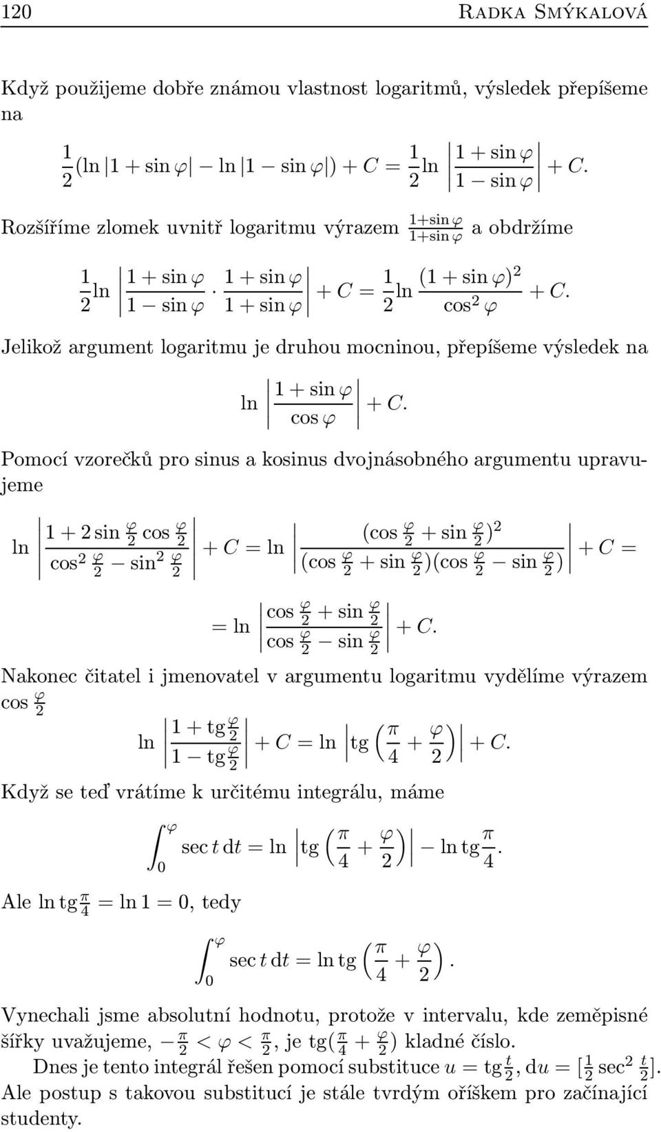 ϕ Jelikož argument logaritmu je druhou mocninou, přepíšeme výsledek na ln 1 + sin ϕ cos ϕ + C.