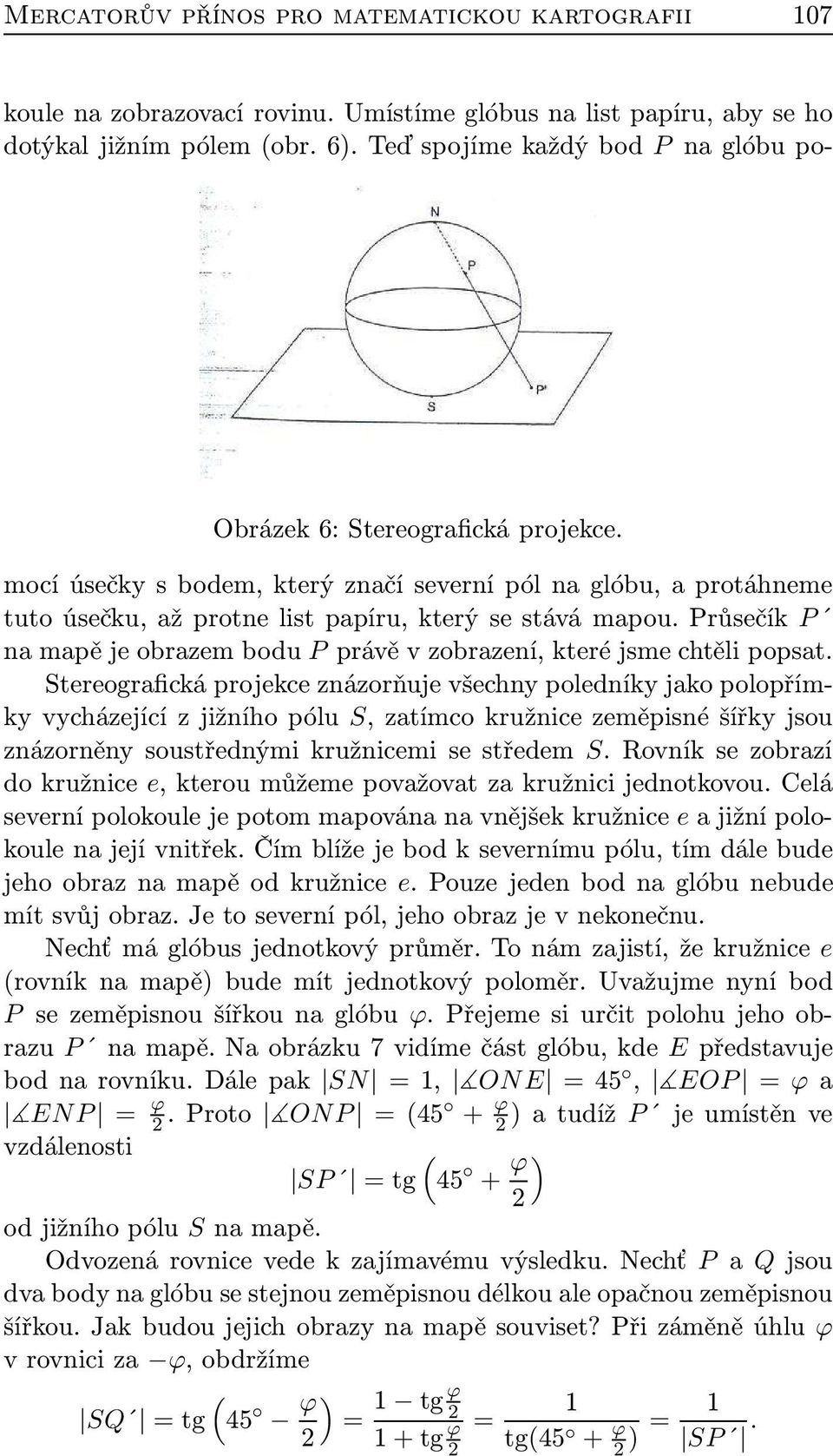 Průsečík P na mapě je obrazem bodu P právě v zobrazení, které jsme chtěli popsat.