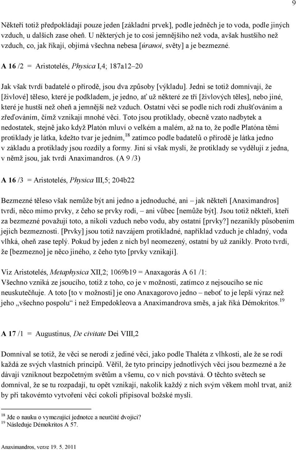 A 16 /2 = Aristotelés, Physica I,4; 187a12 20 Jak však tvrdí badatelé o přírodě, jsou dva způsoby [výkladu].