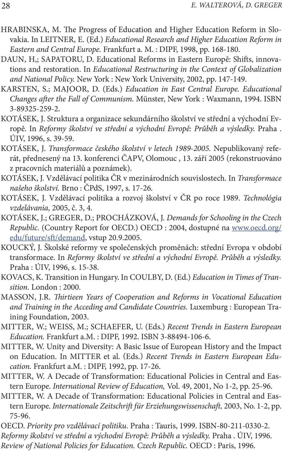 Educational Reforms in Eastern Europě: Shifts, innovations and restoration. In Educational Restructuring in the Context of Globalization and National Policy. New York : New York University, 2002, pp.