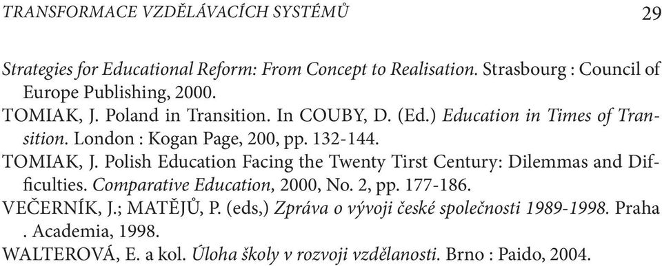 London : Kogan Page, 200, pp. 132-144. TOMIAK, J. Polish Education Facing the Twenty Tirst Century: Dilemmas and Difficulties.