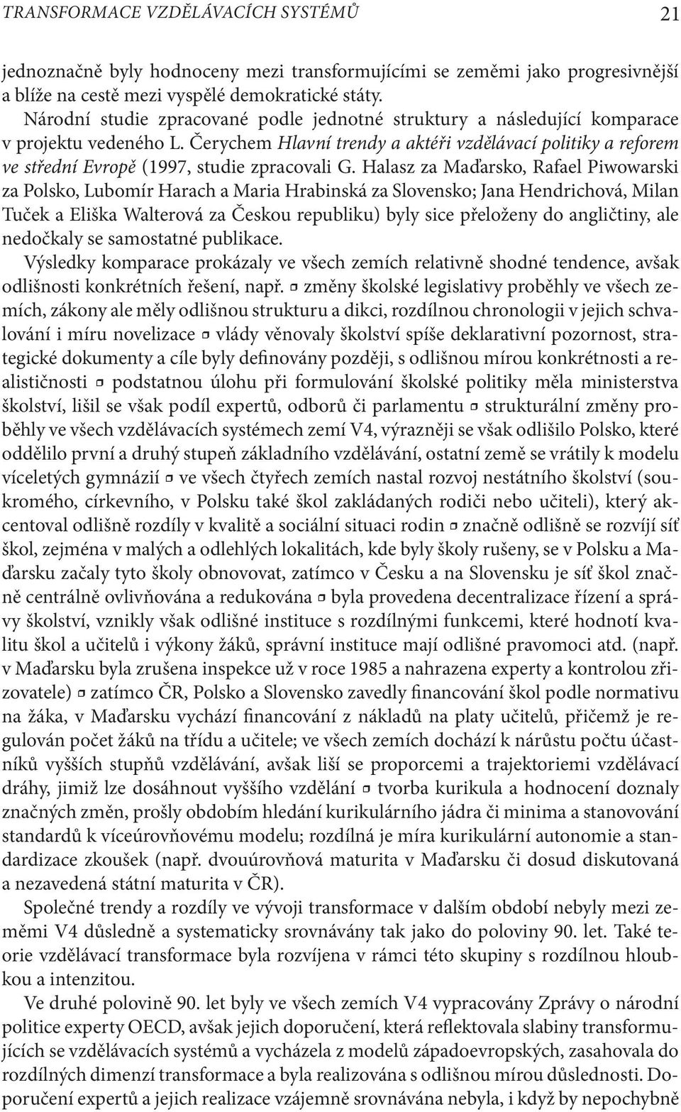 Čerychem Hlavní trendy a aktéři vzdělávací politiky a reforem ve střední Evropě (1997, studie zpracovali G.