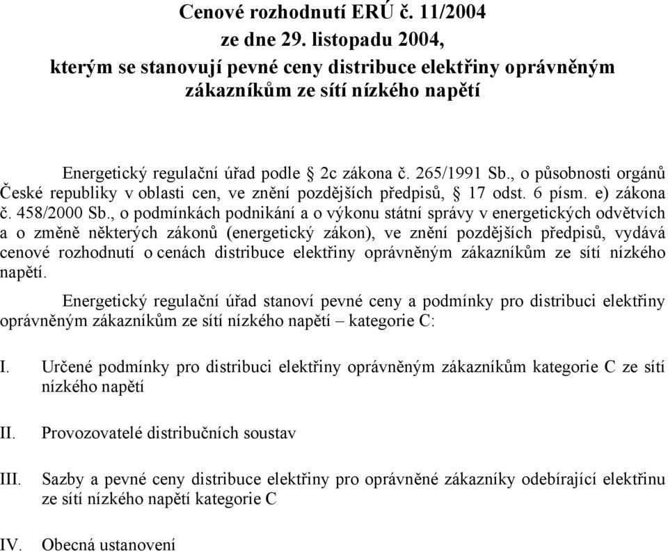 , o působnosti orgánů České republiky v oblasti cen, ve znění pozdějších předpisů, 17 odst. 6 písm. e) zákona č. 458/2000 Sb.