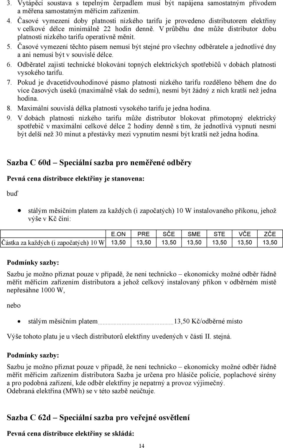 V průběhu dne může distributor dobu platnosti nízkého tarifu operativně měnit. 5.