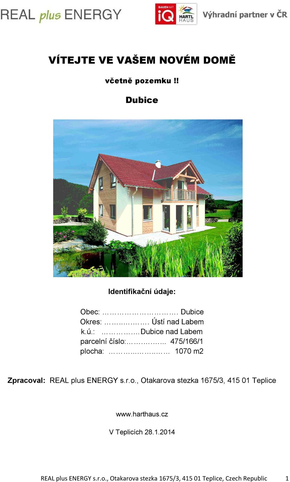 .... 1070 m2 Zpracoval: REAL plus ENERGY s.r.o., Otakarova stezka 1675/3, 415 01 Teplice www.