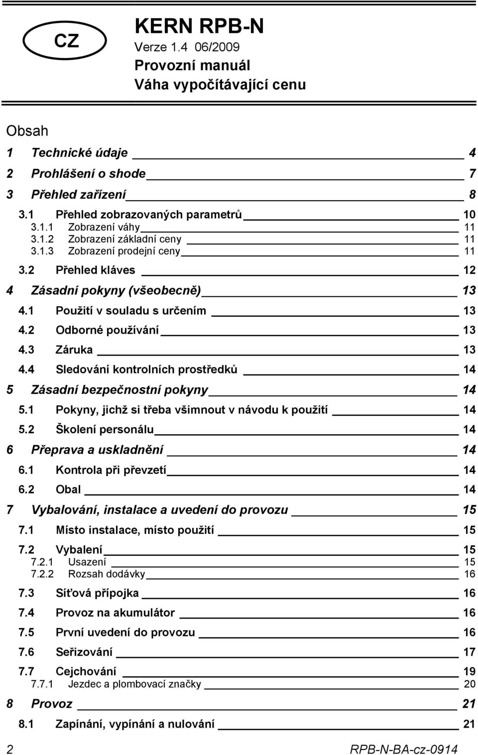 4 Sledování kontrolních prostředků 14 5 Zásadní bezpečnostní pokyny 14 5.1 Pokyny, jichž si třeba všimnout v návodu k použití 14 5.2 Školení personálu 14 6 Přeprava a uskladnění 14 6.