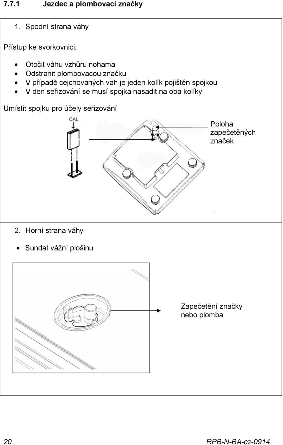 značku V případě cejchovaných vah je jeden kolík pojištěn spojkou V den seřizování se musí