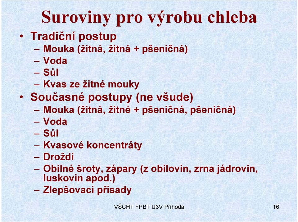 pšeničná, pšeničná) Voda Sůl Kvasové koncentráty Droždí Obilné šroty, zápary (z