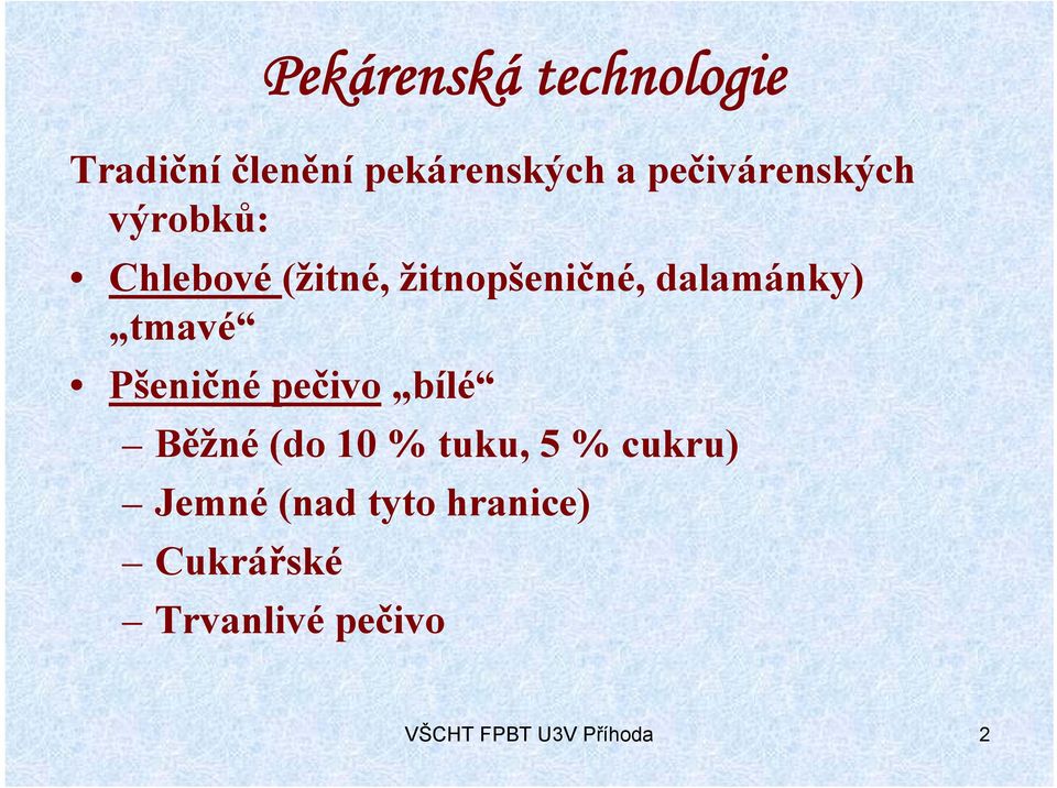 dalamánky) tmavé Pšeničné pečivo bílé Běžné (do 10 % tuku, 5 %