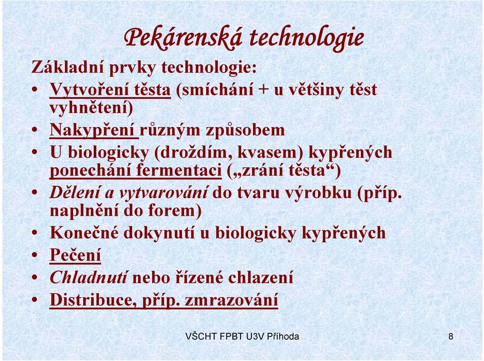 zrání těsta ) Dělení a vytvarování do tvaru výrobku (příp.