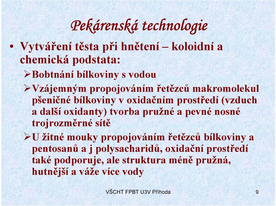 tvorba pružné a pevné nosné trojrozměrné sítě U žitné mouky propojováním řetězců bílkoviny a pentosanů a j