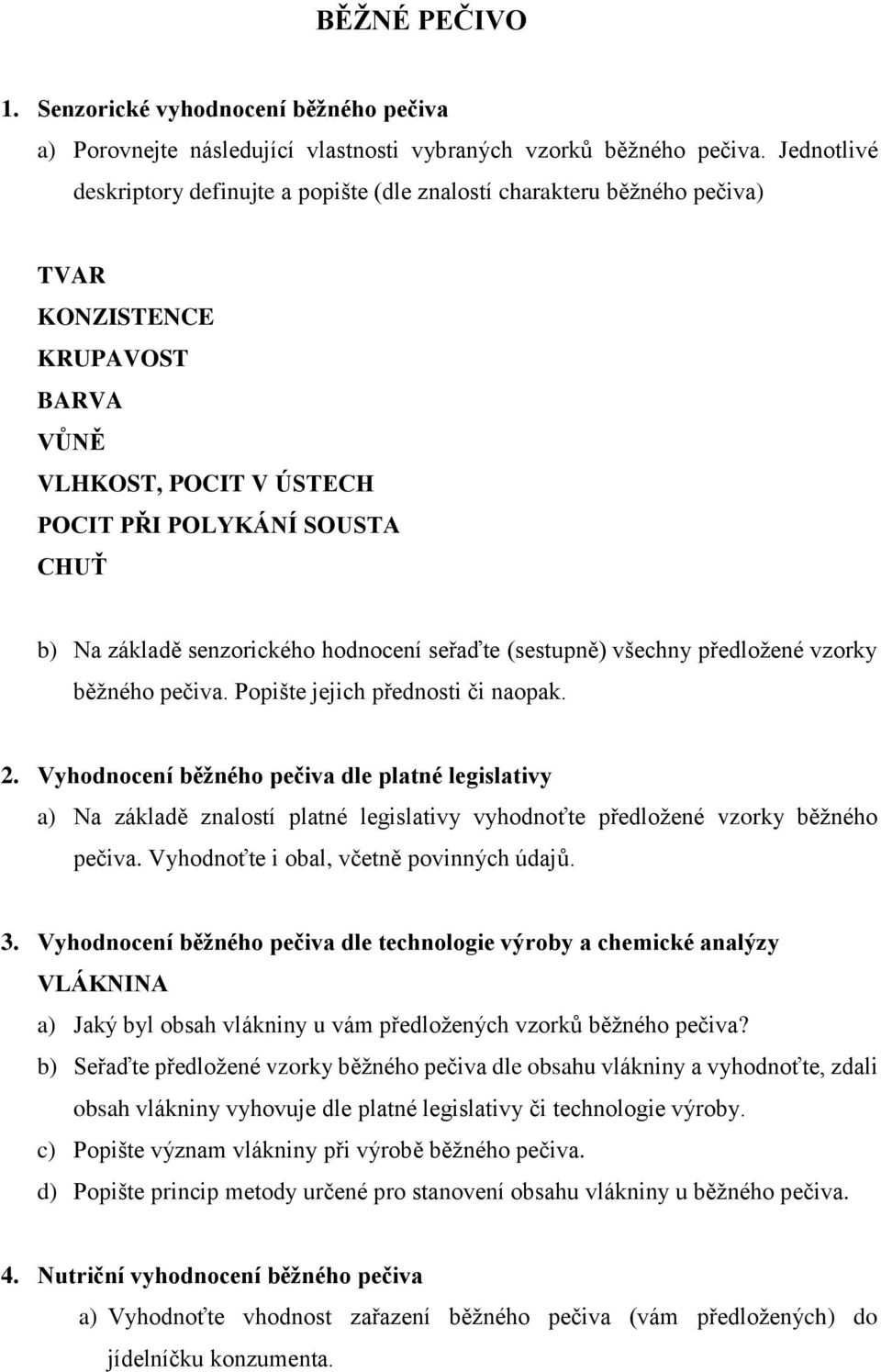 senzorického hodnocení seřaďte (sestupně) všechny předložené vzorky běžného pečiva. Popište jejich přednosti či naopak. 2.