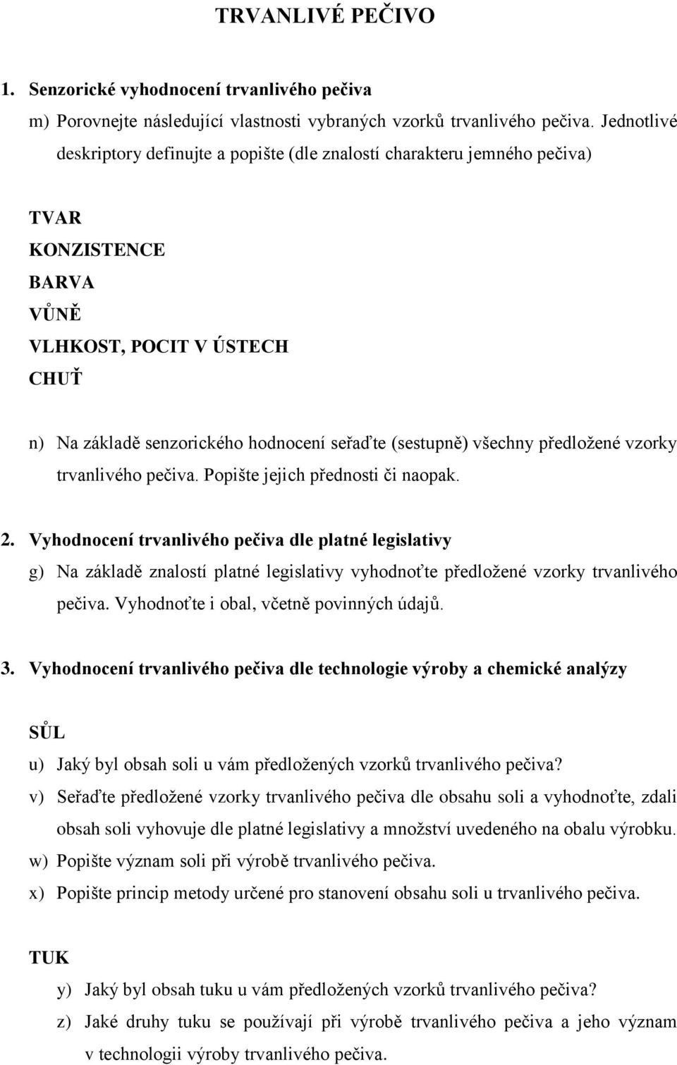 všechny předložené vzorky trvanlivého pečiva. Popište jejich přednosti či naopak. 2.